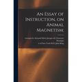 An Essay of Instruction, on Animal Magnetism; - Paperback
