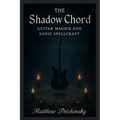 The Shadow Chord: Guitar Magick and Sonic - Paperback