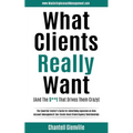 What Clients Really Want (And The S**t That Drives Them Crazy): The Essential Insider's Guide for Advertising Agencies on How Account Management Can C - Paperback