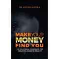 Make Your Money Find You: The Millennial Handbook For Creating Massive Wealth - Paperback
