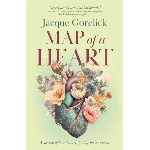 Map of a Heart: A Memoir of Love, Loss, and Finding the Way Home - Paperback