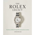 The Rolex Legacy: The History of Rolex Through 120 Seminal and Rare Watches - Hardcover