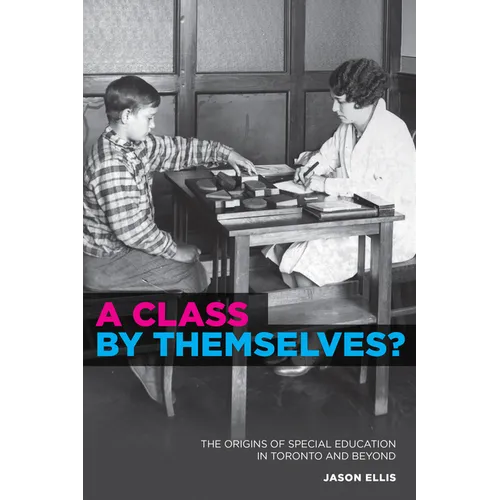 A Class by Themselves?: The Origins of Special Education in Toronto and Beyond - Paperback