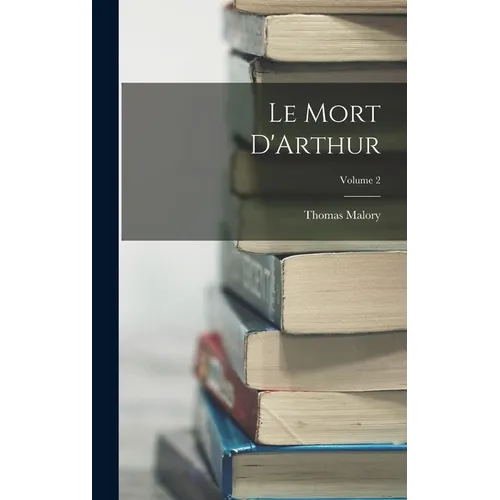 Le Mort D'Arthur; Volume 2 - Hardcover