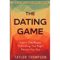 How To Get A Date Worth Keeping: The Dating Game - Learn The Ropes To Finding The Right Person For You - Paperback
