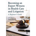 Becoming an Expert Witness in Health Care and Litigation: A Beginner's Guide - Paperback