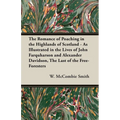 The Romance of Poaching in the Highlands of Scotland - As Illustrated in the Lives of John Farquharson and Alexander Davidson, The Last of the Free-Fo - Hardcover