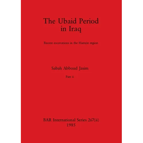 The Ubaid Period in Iraq, Part ii: Recent excavations in the Hamrin region - Paperback