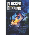 Plucked from the Burning: Embracing God's Purpose - Paperback