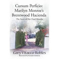 Cursum Perficio: Marilyn Monroe's Brentwood Hacienda: The Story of Her Final Months - Paperback
