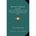 British Marine Algae: Being A Popular Account Of The Seaweeds Of Great Britain, Their Collection And Preservation (1873) - Hardcover