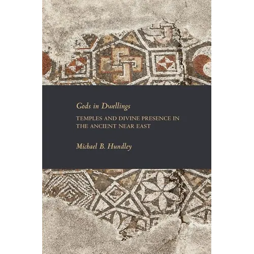 Gods in Dwellings: Temples and Divine Presence in the Ancient Near East - Paperback