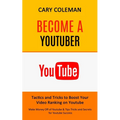 Become a Youtuber: Tactics and Tricks to Boost Your Video Ranking on Youtube (Make Money Off of Youtube& Tips Tricks and Secrets for Youtube Success) - Paperback
