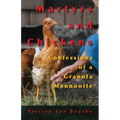Martyrs and Chickens: Confessions of a Granola Mennonite - Paperback