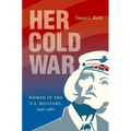 Her Cold War: Women in the U.S. Military, 1945-1980 - Paperback