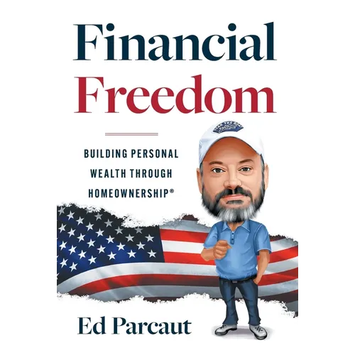 Financial Freedom: Building Personal Wealth through Homeownership - Hardcover