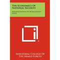 The Economics of National Security: Administration of Mobilization WWII - Paperback