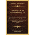 Genealogy Of The Loveland Family V2: In The United States Of America, From 1635 To 1892, Containing The Descendants Of Thomas Loveland Of Wethersfield - Paperback