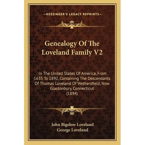 Genealogy Of The Loveland Family V2: In The United States Of America, From 1635 To 1892, Containing The Descendants Of Thomas Loveland Of Wethersfield - Paperback