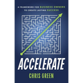 Accelerate: A Framework for Business Owners to Create Lasting Success - Paperback