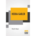 Hedda Gabler: Play In Four Acts Translated By Edmund Gosse And William Archer - Paperback