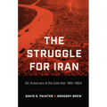 The Struggle for Iran: Oil, Autocracy, and the Cold War, 1951-1954 - Paperback