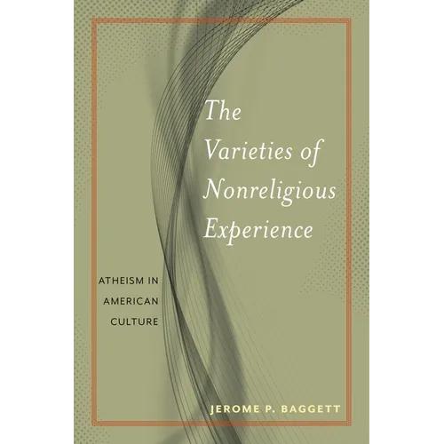 The Varieties of Nonreligious Experience: Atheism in American Culture - Paperback