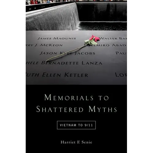 Memorials to Shattered Myths: Vietnam to 9/11 - Paperback