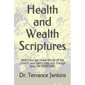 Health and Wealth Scriptures: When you get these Words of the Lord in your spirit they will change your life FOREVER!! - Paperback