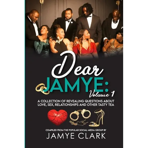 Dear Jamye: Volume 1: A Collection of Revealing Questions About Love, Sex, Relationships and Other Tasty Tea - Paperback