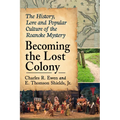 Becoming the Lost Colony: The History, Lore and Popular Culture of the Roanoke Mystery - Paperback