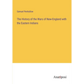 The History of the Wars of New-England with the Eastern Indians - Paperback