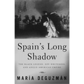 Spain's Long Shadow: The Black Legend, Off-Whiteness, and Anglo-American Empire - Paperback