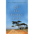 Off the Beaten Path: Stories of People Around the World - Hardcover