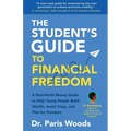 The Student's Guide to Financial Freedom: A Real-World Money Guide to Help Young People Build Wealth, Avoid Traps, and Plan for Freedom - Paperback