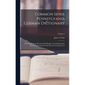 Common Sense Pennsylvania German Dictionary: With Supplement, Revised and Enlarged; Containing Nearly all the Pennsylvania German Words in Common Use; - Hardcover