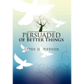 Persuaded of Better Things - Hardcover
