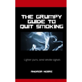 The Grumpy Guide To Quit Smoking: Rants about kicking the habit - Paperback