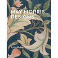 May Morris Designs: The Essence and Soul of Beautiful Embroidery - Paperback
