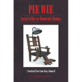 Pee Wee: Serial Killer or Homicidal Maniac: A Novelized True Crime Story, Volume II - Paperback