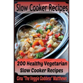 Slow Cooker Recipes: 200 Healthy Vegetarian Slow Cooker Recipes - Paperback