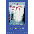 Lord, Take Care of Me!: True Stories of Healing of Abused Children at Camp Alandale - Paperback