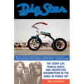 Big Star: The Short Life, Painful Death, and Unexpected Resurrection of the Kings of Power Pop - Paperback
