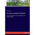 The Theistic Conception of the World: An essay in opposition to certain tendencies of modern thought - Paperback