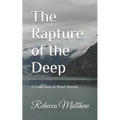 The Rapture of the Deep: A Collection of Short Stories - Paperback