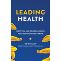 Leading Health: How You and 30,000 Kansans Help Communities Thrive - Hardcover
