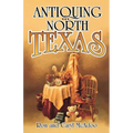 Antiquing in North Texas: A Guide to Antique Shops, Malls, and Flea Markets - Paperback