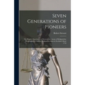 Seven Generations of Pioneers: the Pioneer Experiences of Seven Generations of Kirkpatricks, Descendants of Andrew Kirkpatrick, Born in Scotland Abou - Paperback