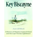 Key Biscayne: A History of Miami's Tropical Island and the Cape Florida Lighthouse - Paperback