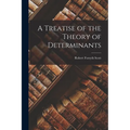 A Treatise of the Theory of Determinants - Paperback